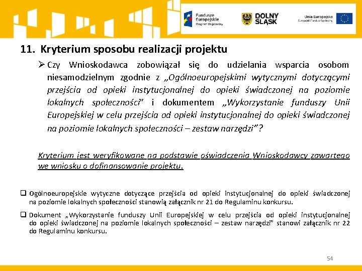 11. Kryterium sposobu realizacji projektu Ø Czy Wnioskodawca zobowiązał się do udzielania wsparcia osobom