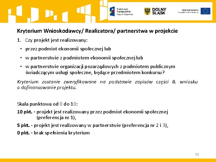 Kryterium Wnioskodawcy/ Realizatora/ partnerstwa w projekcie 1. Czy projekt jest realizowany: • przez podmiot