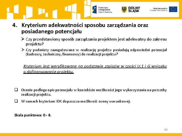 4. Kryterium adekwatności sposobu zarządzania oraz posiadanego potencjału Ø Czy przedstawiony sposób zarządzania projektem