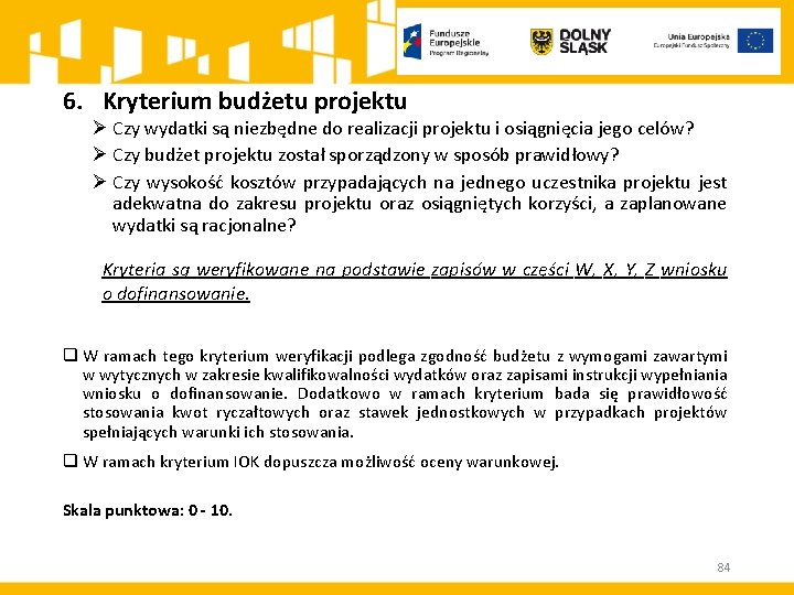 6. Kryterium budżetu projektu Ø Czy wydatki są niezbędne do realizacji projektu i osiągnięcia