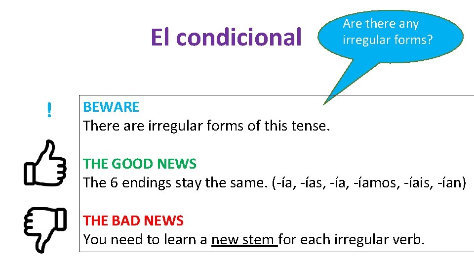 El condicional ! Are there any irregular forms? BEWARE There are irregular forms of