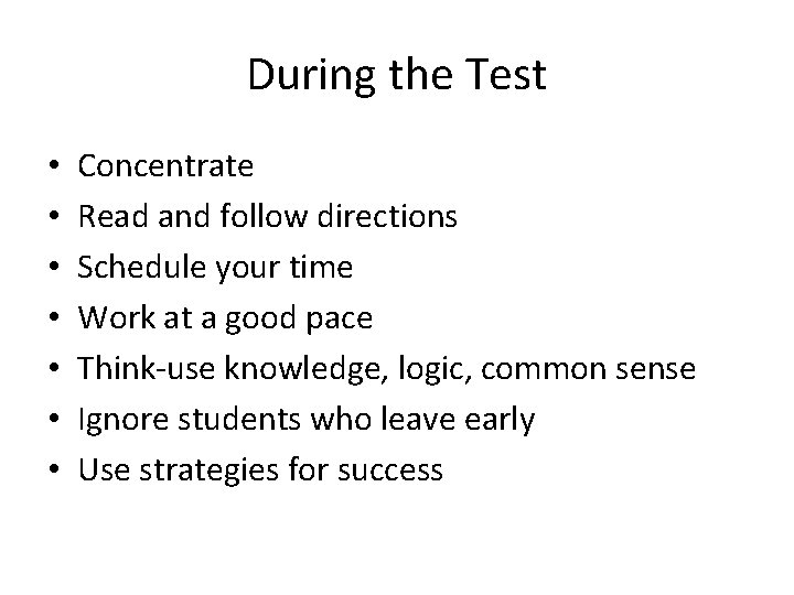 During the Test • • Concentrate Read and follow directions Schedule your time Work