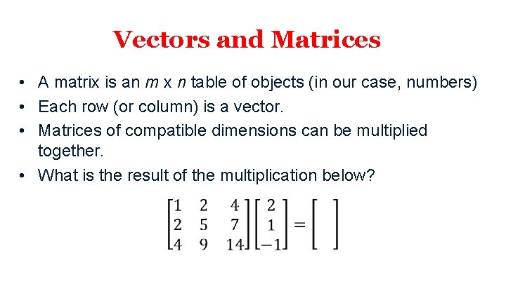 Vectors and Matrices • A matrix is an m x n table of objects