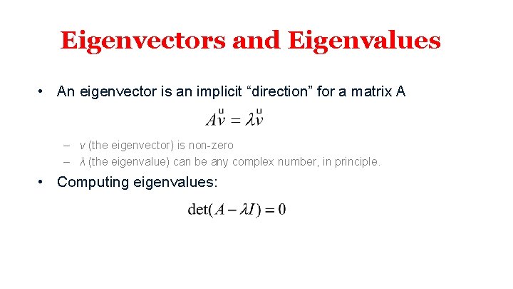 Eigenvectors and Eigenvalues • An eigenvector is an implicit “direction” for a matrix A