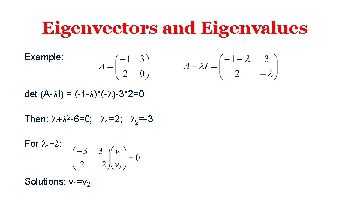 Eigenvectors and Eigenvalues Example: det (A-l. I) = (-1 -l)*(-l)-3*2=0 Then: l+l 2 -6=0;