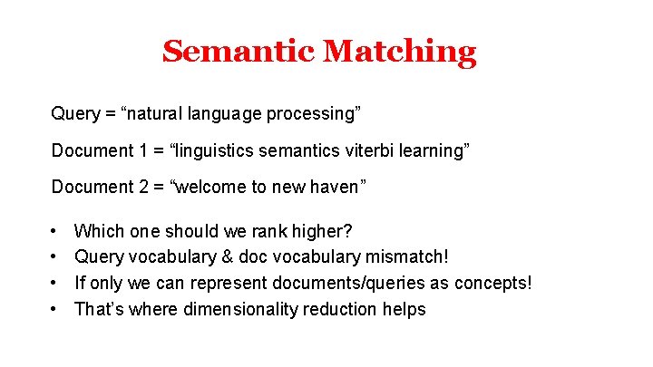 Semantic Matching Query = “natural language processing” Document 1 = “linguistics semantics viterbi learning”