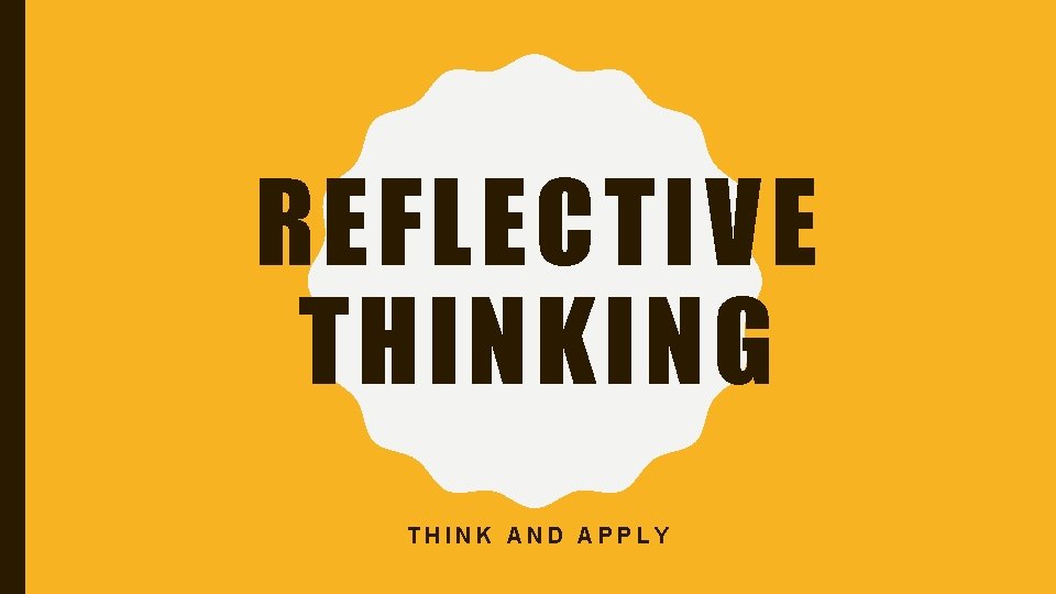 REFLECTIVE THINKING THINK AND APPLY 