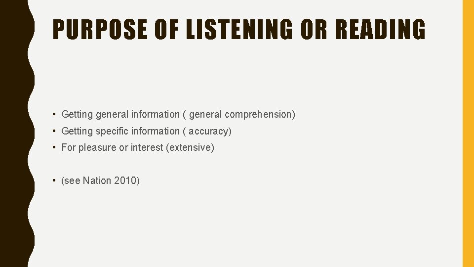PURPOSE OF LISTENING OR READING • Getting general information ( general comprehension) • Getting