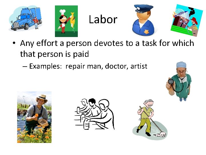Labor • Any effort a person devotes to a task for which that person