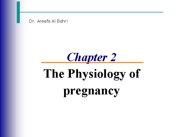 Dr. Areefa Al Bahri Chapter 2 The Physiology of pregnancy 