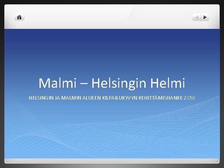 Malmi – Helsingin Helmi HELSINGIN JA MALMIN ALUEEN KILPAILUKYVYN KEHITTÄMISHANKE 2050 