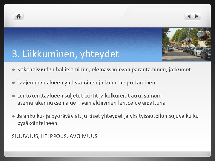 3. Liikkuminen, yhteydet l Kokonaisuuden hallitseminen, olemassaolevan parantaminen, jatkumot l Laajemman alueen yhdistäminen ja