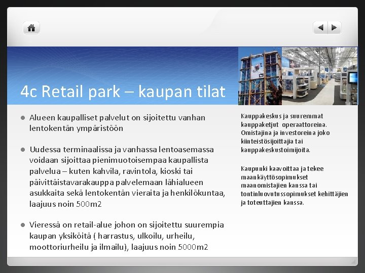 4 c Retail park – kaupan tilat l Alueen kaupalliset palvelut on sijoitettu vanhan