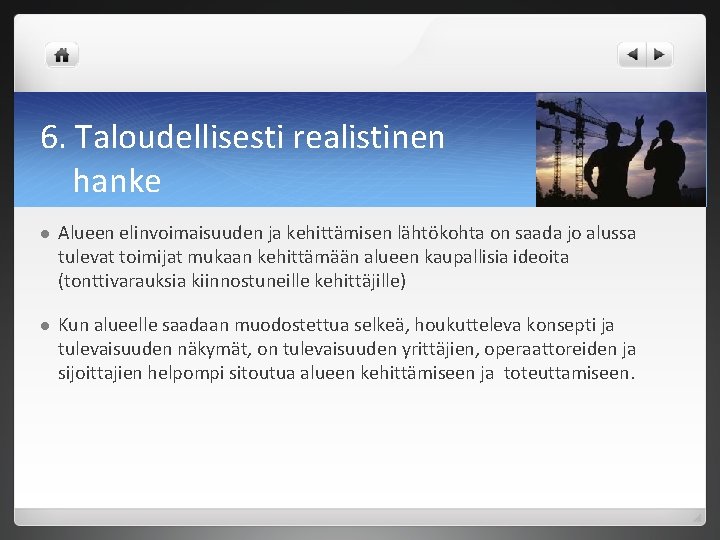 6. Taloudellisesti realistinen hanke l Alueen elinvoimaisuuden ja kehittämisen lähtökohta on saada jo alussa