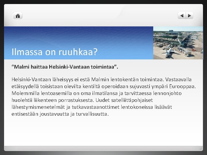 Ilmassa on ruuhkaa? “Malmi haittaa Helsinki-Vantaan toimintaa”. Helsinki-Vantaan läheisyys ei estä Malmin lentokentän toimintaa.