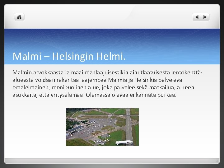 Malmi – Helsingin Helmi. Malmin arvokkaasta ja maailmanlaajuisestikin ainutlaatuisesta lentokenttäalueesta voidaan rakentaa laajempaa Malmia