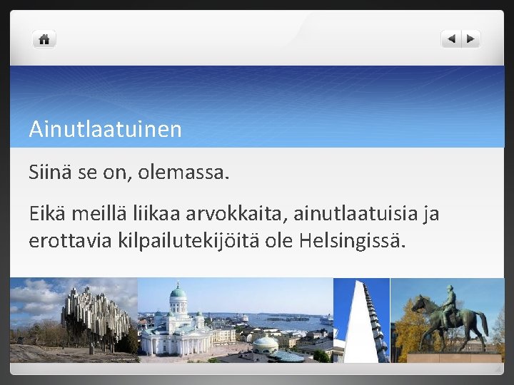 Ainutlaatuinen Siinä se on, olemassa. Eikä meillä liikaa arvokkaita, ainutlaatuisia ja erottavia kilpailutekijöitä ole Ainutlaatuinen Siinä se on, olemassa. Eikä meillä liikaa arvokkaita, ainutlaatuisia ja erottavia kilpailutekijöitä ole