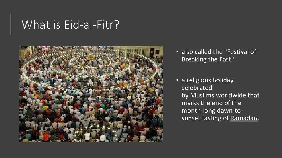 What is Eid-al-Fitr? • also called the "Festival of Breaking the Fast" • a