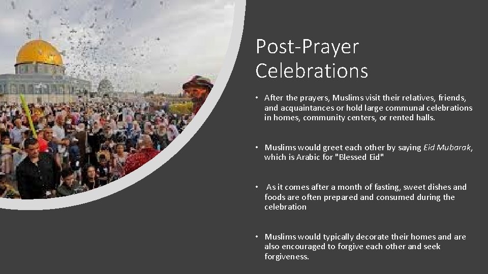 Post-Prayer Celebrations • After the prayers, Muslims visit their relatives, friends, and acquaintances or