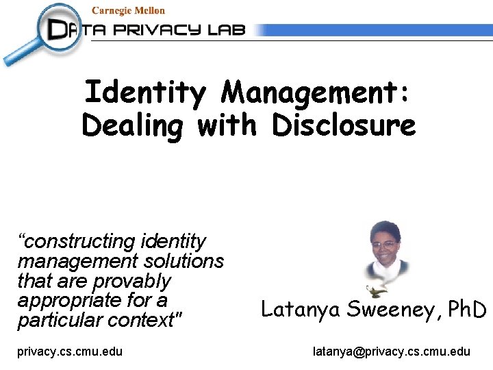 Identity Management: Dealing with Disclosure “constructing identity management solutions that are provably appropriate for