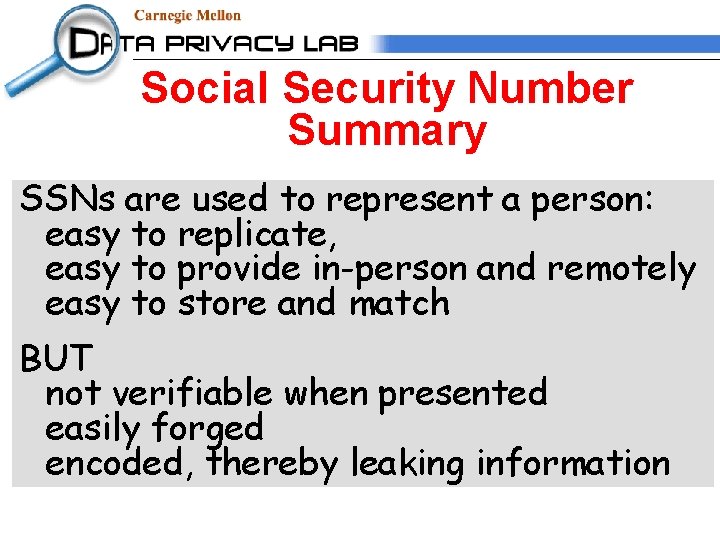 Social Security Number Summary SSNs are used to represent a person: easy to replicate,