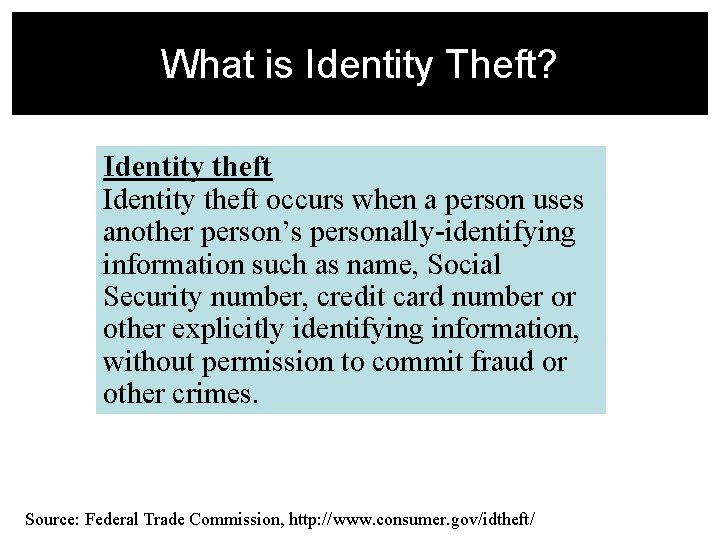 What is Identity Theft? Identity theft occurs when a person uses another person’s personally-identifying