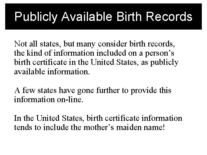 Publicly Available Birth Records Not all states, but many consider birth records, the kind