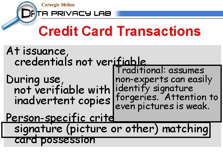 Credit Card Transactions At issuance, credentials not verifiable During use, not verifiable with inadvertent