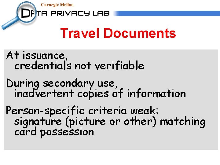 Travel Documents At issuance, credentials not verifiable During secondary use, inadvertent copies of information