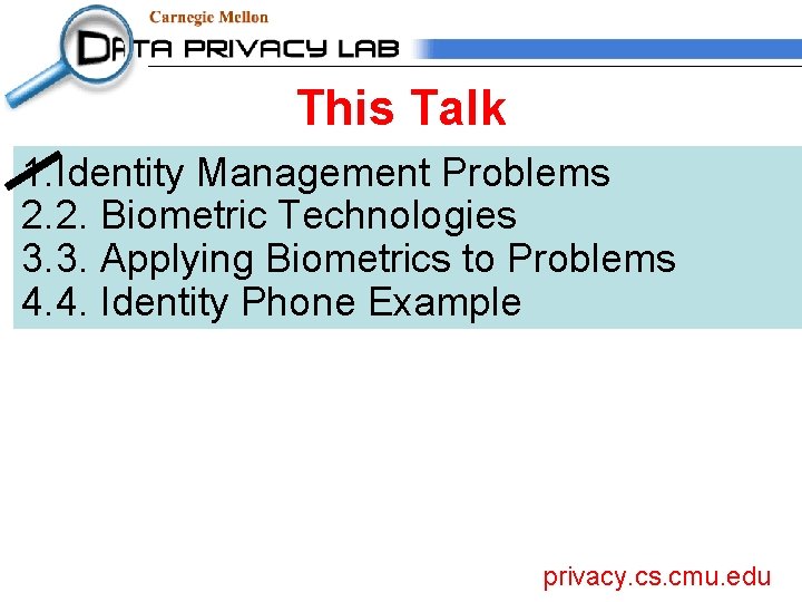 This Talk 1. Identity Management Problems 2. 2. Biometric Technologies 3. 3. Applying Biometrics