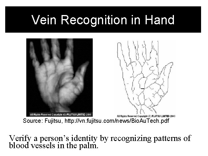 Vein Recognition in Hand Source: Fujitsu, http: //vn. fujitsu. com/news/Bio. Au. Tech. pdf Verify