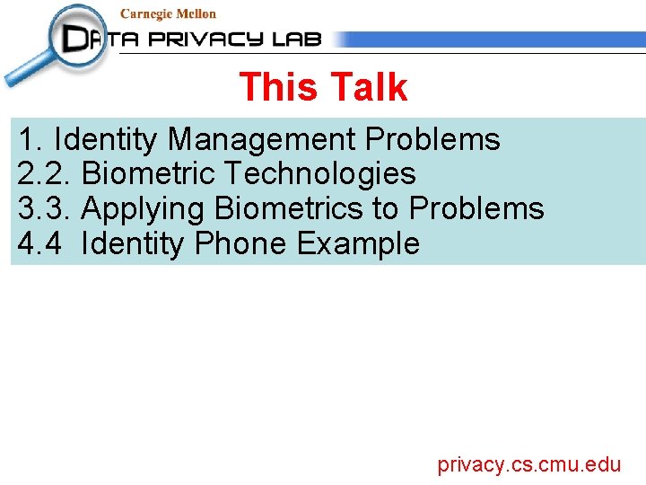 This Talk 1. Identity Management Problems 2. 2. Biometric Technologies 3. 3. Applying Biometrics