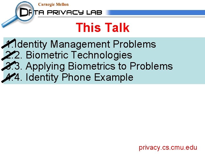 This Talk 1. Identity Management Problems 2. 2. Biometric Technologies 3. 3. Applying Biometrics