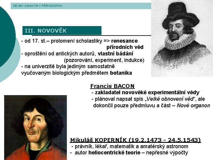 DĚJINY DIDAKTIKY PŘÍRODOPISU III. NOVOVĚK - od 17. st. – prolomení scholastiky => renesance