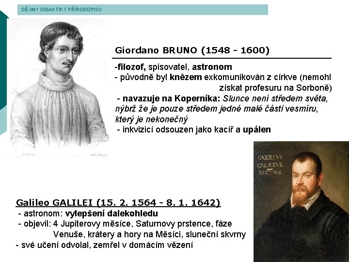 DĚJINY DIDAKTIKY PŘÍRODOPISU Giordano BRUNO (1548 - 1600) -filozof, spisovatel, astronom - původně byl