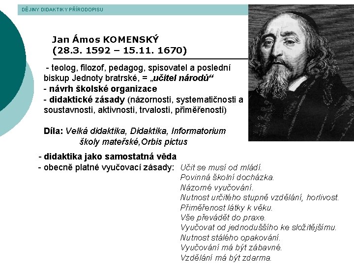 DĚJINY DIDAKTIKY PŘÍRODOPISU Jan Ámos KOMENSKÝ (28. 3. 1592 – 15. 11. 1670) -