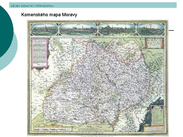 DĚJINY DIDAKTIKY PŘÍRODOPISU Komenského mapa Moravy 