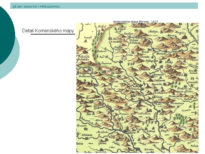 DĚJINY DIDAKTIKY PŘÍRODOPISU Detail Komenského mapy 