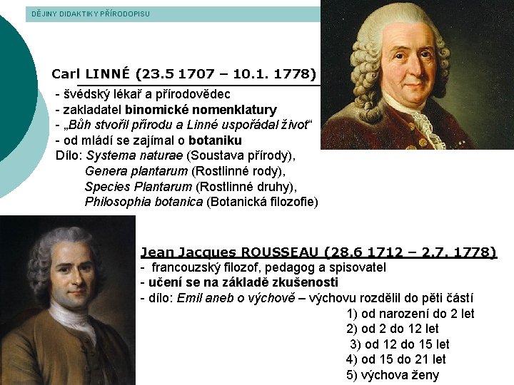 DĚJINY DIDAKTIKY PŘÍRODOPISU Carl LINNÉ (23. 5 1707 – 10. 1. 1778) - švédský