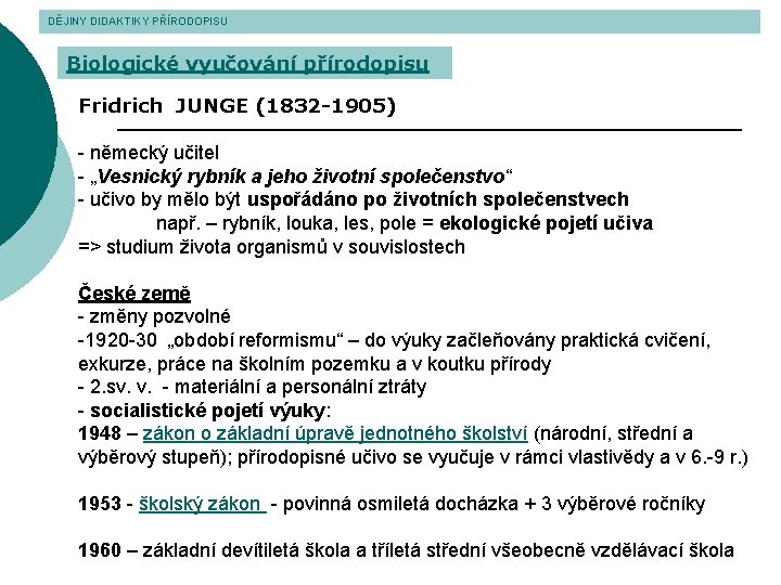 DĚJINY DIDAKTIKY PŘÍRODOPISU Biologické vyučování přírodopisu Fridrich JUNGE (1832 -1905) - německý učitel -