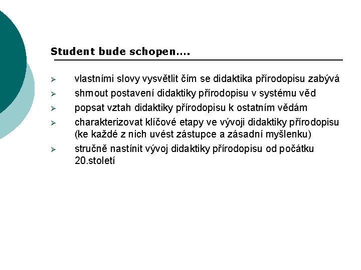 Student bude schopen…. Ø Ø Ø vlastními slovy vysvětlit čím se didaktika přírodopisu zabývá