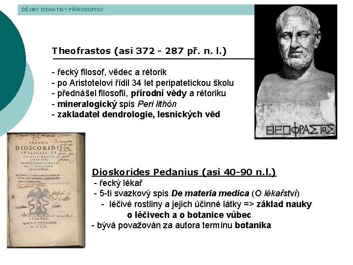 DĚJINY DIDAKTIKY PŘÍRODOPISU Theofrastos (asi 372 - 287 př. n. l. ) - řecký