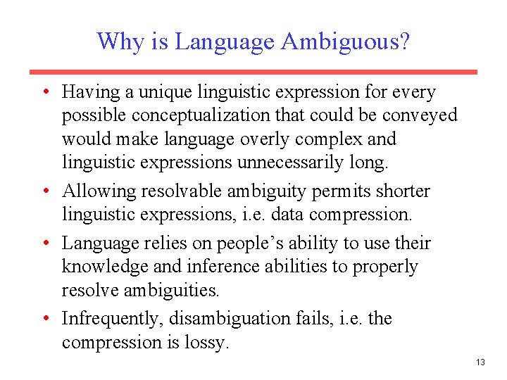 Why is Language Ambiguous? • Having a unique linguistic expression for every possible conceptualization