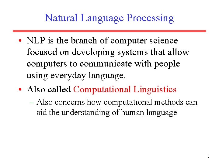 Natural Language Processing • NLP is the branch of computer science focused on developing