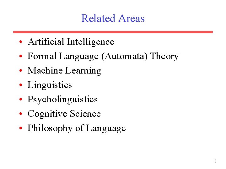Related Areas • • Artificial Intelligence Formal Language (Automata) Theory Machine Learning Linguistics Psycholinguistics