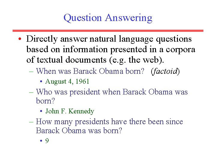 Question Answering • Directly answer natural language questions based on information presented in a