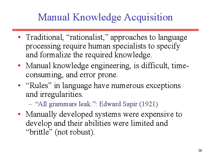 Manual Knowledge Acquisition • Traditional, “rationalist, ” approaches to language processing require human specialists