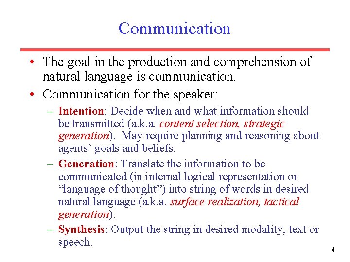 Communication • The goal in the production and comprehension of natural language is communication.