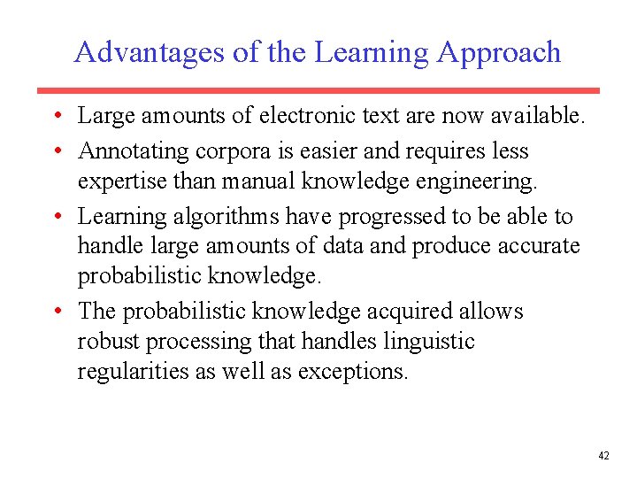 Advantages of the Learning Approach • Large amounts of electronic text are now available.