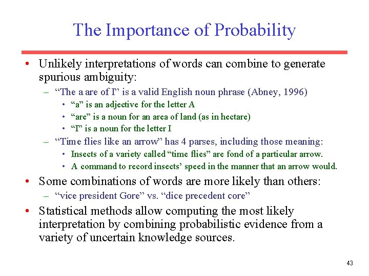 The Importance of Probability • Unlikely interpretations of words can combine to generate spurious